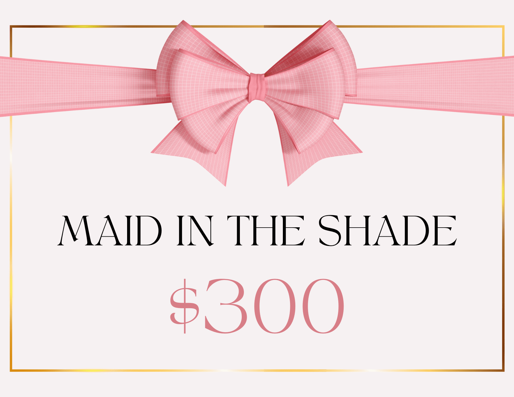 Premium Maid in the Shade cleaning gift card - $300 option - Perfect for any occasion